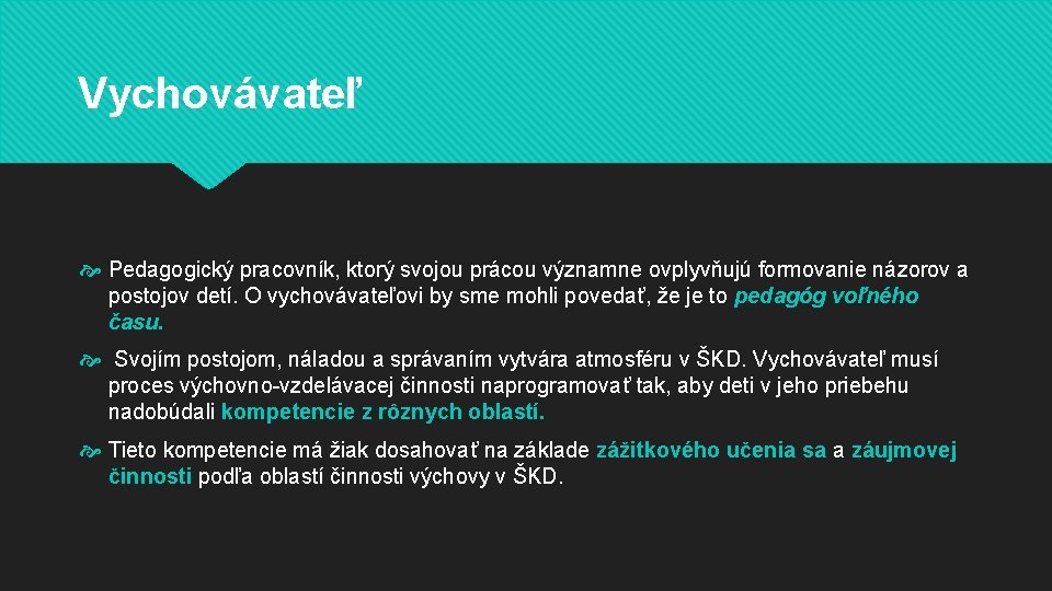 Vychovávateľ Pedagogický pracovník, ktorý svojou prácou významne ovplyvňujú formovanie názorov a postojov detí. O