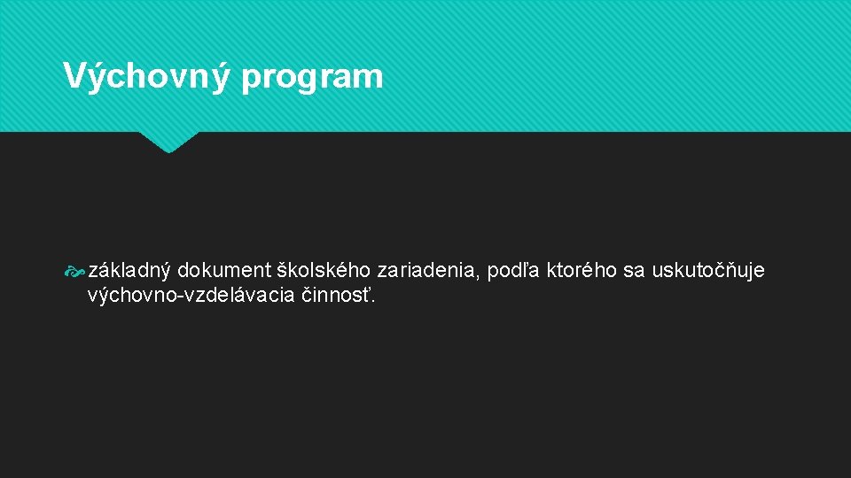 Výchovný program základný dokument školského zariadenia, podľa ktorého sa uskutočňuje výchovno-vzdelávacia činnosť. Výchovný program základný dokument školského zariadenia, podľa ktorého sa uskutočňuje výchovno-vzdelávacia činnosť.
