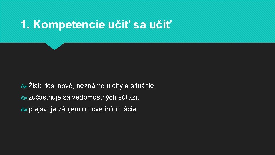 1. Kompetencie učiť sa učiť Žiak rieši nové, neznáme úlohy a situácie, zúčastňuje sa 1. Kompetencie učiť sa učiť Žiak rieši nové, neznáme úlohy a situácie, zúčastňuje sa