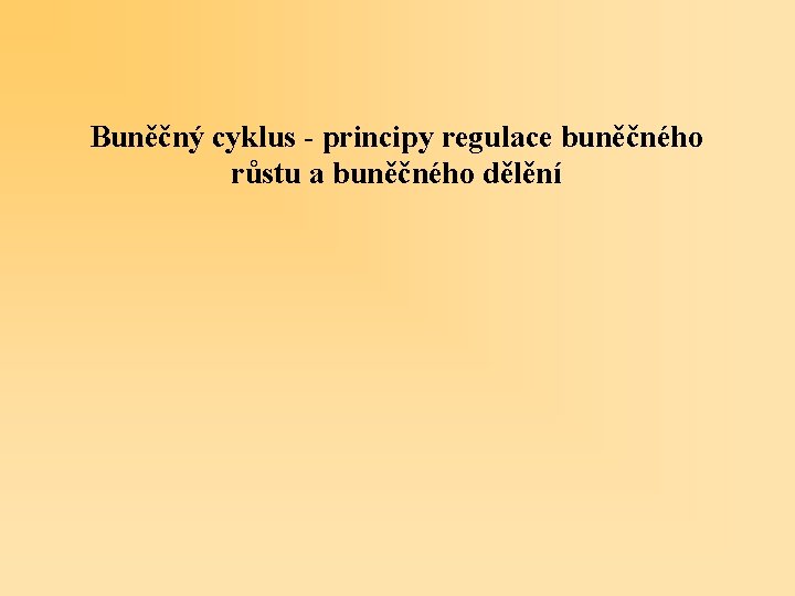 Buněčný cyklus - principy regulace buněčného růstu a buněčného dělění 