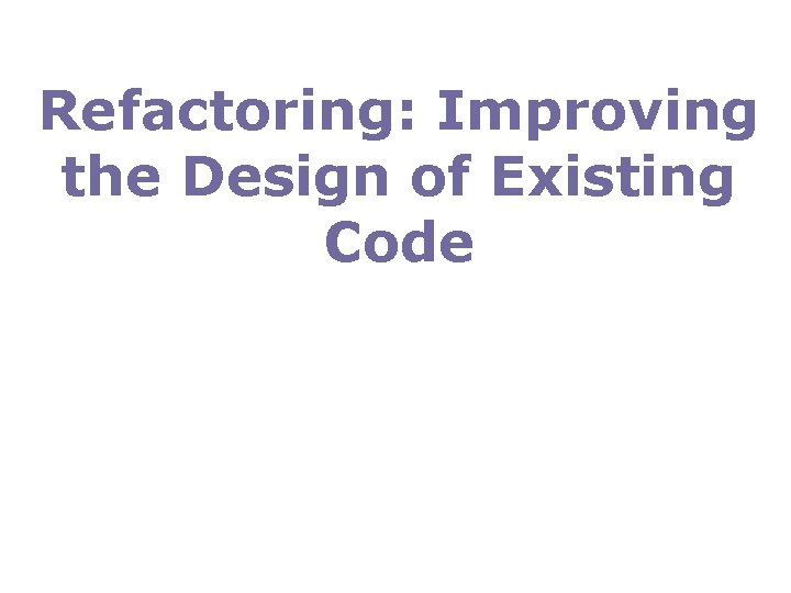 Refactoring Improving the Design of Existing Code Definitions