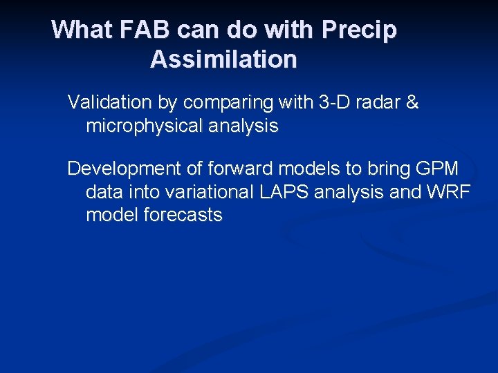 What FAB can do with Precip Assimilation Validation by comparing with 3 -D radar