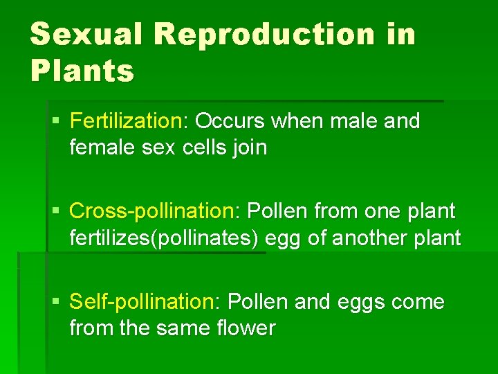 Sexual Reproduction in Plants § Fertilization: Occurs when male and female sex cells join