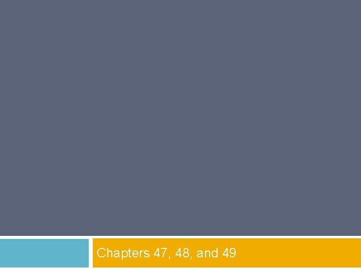 Chapters 47, 48, and 49 