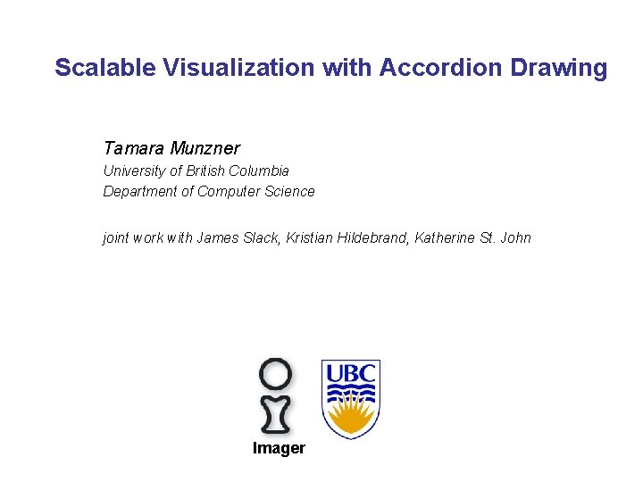 Scalable Visualization with Accordion Drawing Tamara Munzner University of British Columbia Department of Computer