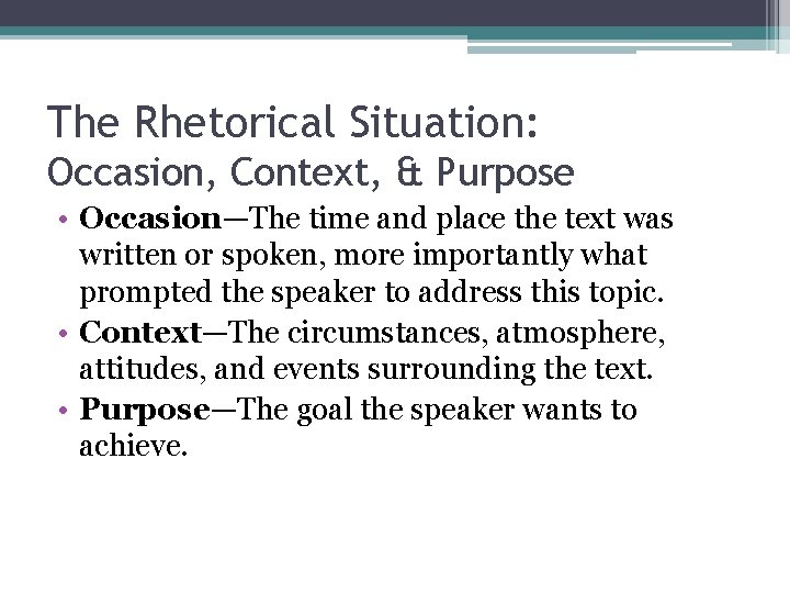 The Rhetorical Situation: Occasion, Context, & Purpose • Occasion—The time and place the text The Rhetorical Situation: Occasion, Context, & Purpose • Occasion—The time and place the text