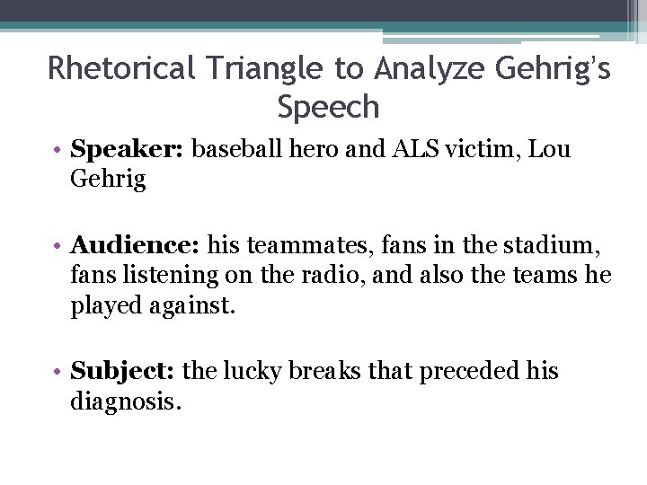 Rhetorical Triangle to Analyze Gehrig’s Speech • Speaker: baseball hero and ALS victim, Lou Rhetorical Triangle to Analyze Gehrig’s Speech • Speaker: baseball hero and ALS victim, Lou