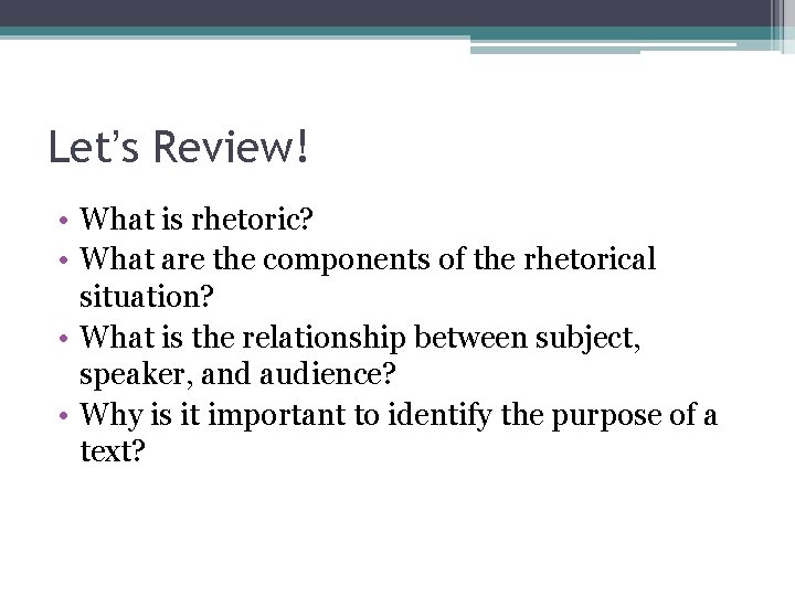 Let’s Review! • What is rhetoric? • What are the components of the rhetorical Let’s Review! • What is rhetoric? • What are the components of the rhetorical