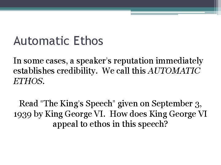 Automatic Ethos In some cases, a speaker’s reputation immediately establishes credibility. We call this Automatic Ethos In some cases, a speaker’s reputation immediately establishes credibility. We call this
