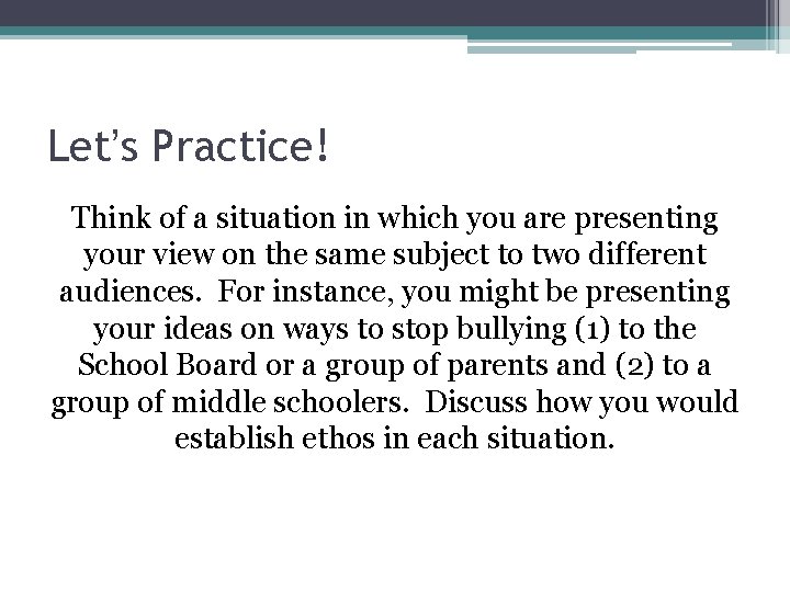 Let’s Practice! Think of a situation in which you are presenting your view on Let’s Practice! Think of a situation in which you are presenting your view on