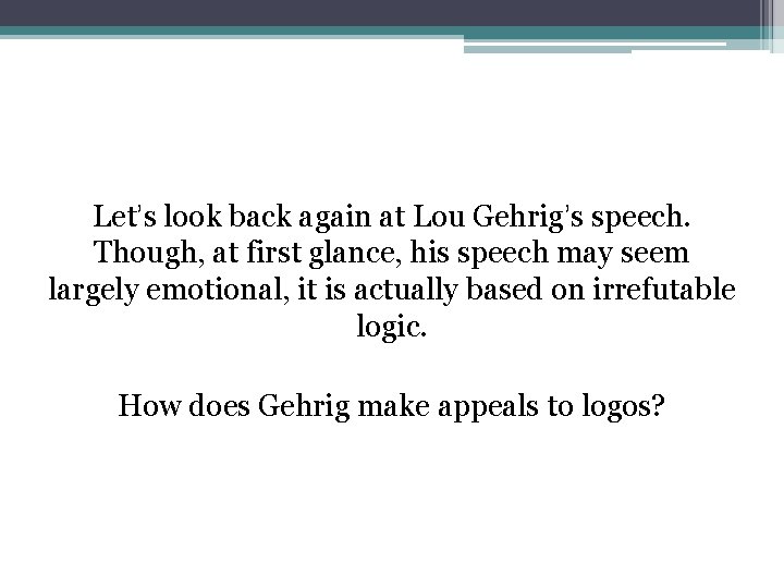Let’s look back again at Lou Gehrig’s speech. Though, at first glance, his speech Let’s look back again at Lou Gehrig’s speech. Though, at first glance, his speech