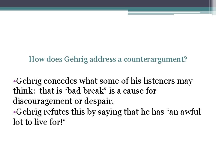 How does Gehrig address a counterargument? • Gehrig concedes what some of his listeners How does Gehrig address a counterargument? • Gehrig concedes what some of his listeners
