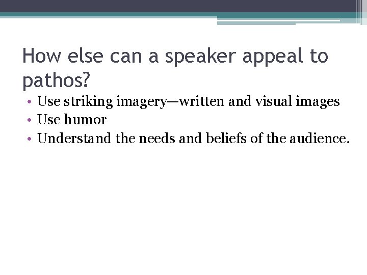 How else can a speaker appeal to pathos? • Use striking imagery—written and visual How else can a speaker appeal to pathos? • Use striking imagery—written and visual