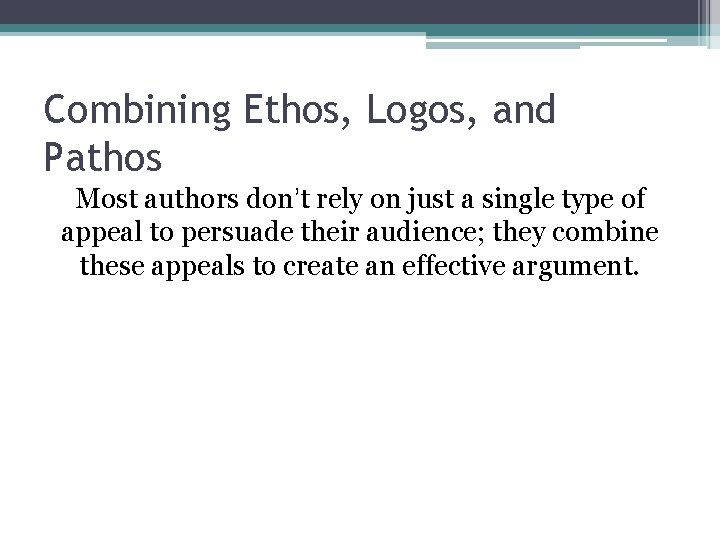 Combining Ethos, Logos, and Pathos Most authors don’t rely on just a single type Combining Ethos, Logos, and Pathos Most authors don’t rely on just a single type