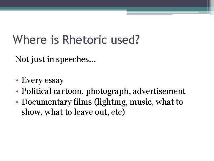 Where is Rhetoric used? Not just in speeches… • Every essay • Political cartoon, Where is Rhetoric used? Not just in speeches… • Every essay • Political cartoon,