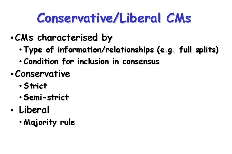 Conservative/Liberal CMs • CMs characterised by • Type of information/relationships (e. g. full splits) Conservative/Liberal CMs • CMs characterised by • Type of information/relationships (e. g. full splits)