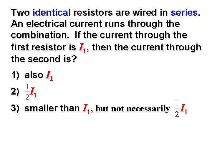 Two identical resistors are wired in series. An electrical current runs through the combination.