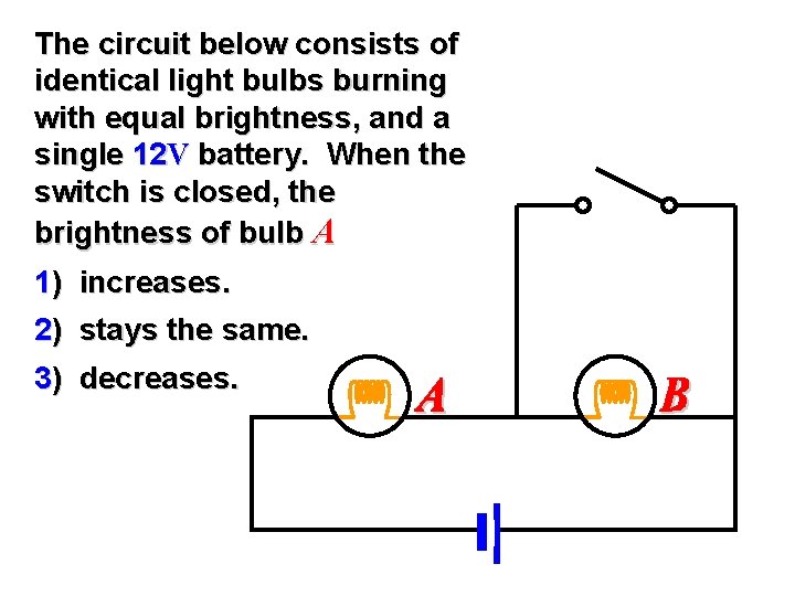 The circuit below consists of identical light bulbs burning with equal brightness, and a