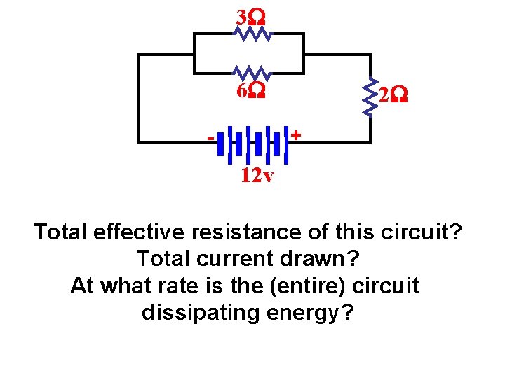 3 6 2 + - 12 v Total effective resistance of this circuit? Total