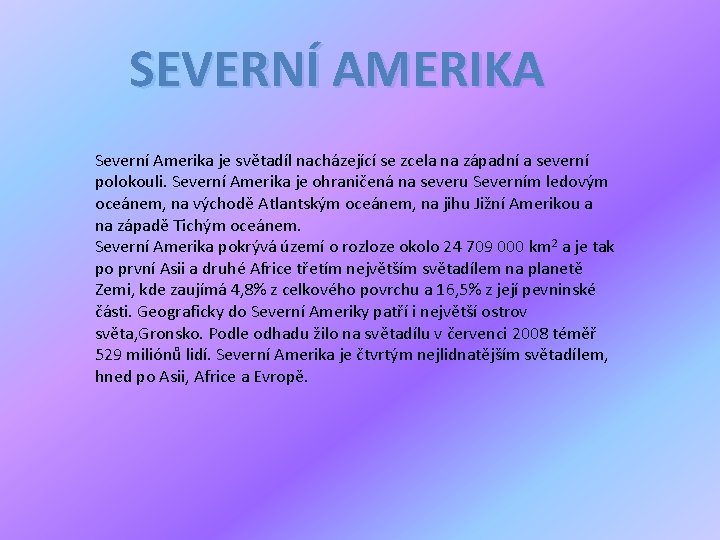 SEVERNÍ AMERIKA Severní Amerika je světadíl nacházející se zcela na západní a severní polokouli.