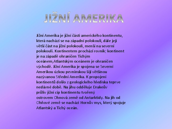 Jižní Amerika je jižní části amerického kontinentu, která nachází se na západní polokouli, dále