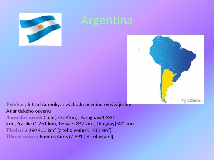 Argentina Poloha: jih Jižní Ameriky, z východu pevninu omývají vlny Atlantického oceánu Sousedící země: