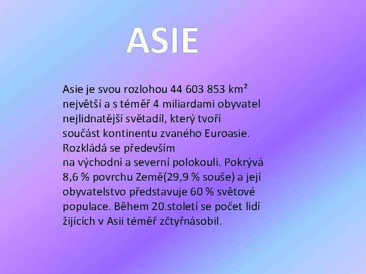 ASIE Asie je svou rozlohou 44 603 853 km² největší a s téměř 4