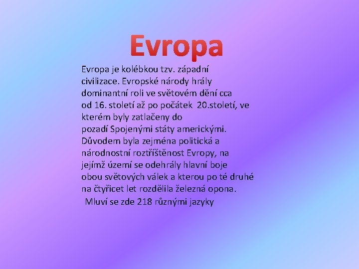 Evropa je kolébkou tzv. západní civilizace. Evropské národy hrály dominantní roli ve světovém dění