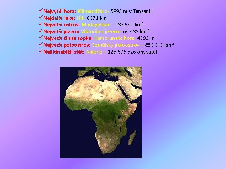 üNejvyšší hora: Kilimandžáro- 5895 m v Tanzanii üNejdelší řeka: Nil– 6671 km üNejvětší ostrov: