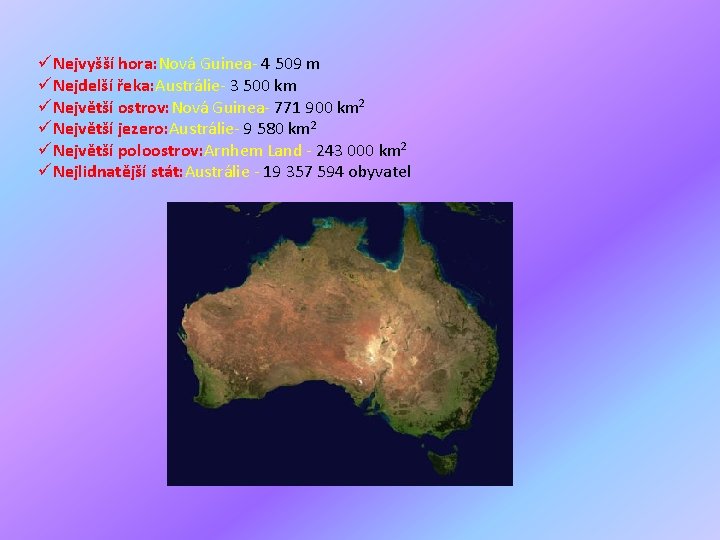 üNejvyšší hora: Nová Guinea- 4 509 m üNejdelší řeka: Austrálie- 3 500 km üNejvětší