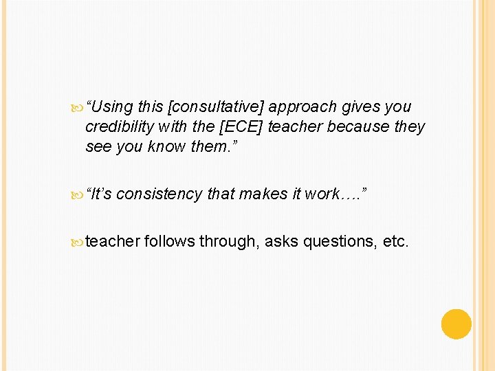  “Using this [consultative] approach gives you credibility with the [ECE] teacher because they