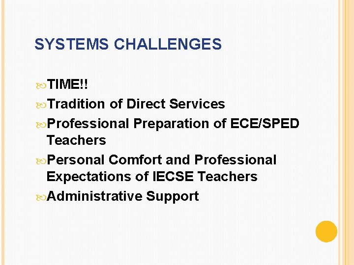 SYSTEMS CHALLENGES TIME!! Tradition of Direct Services Professional Preparation of ECE/SPED Teachers Personal Comfort