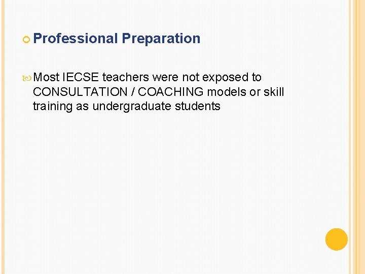  Professional Most Preparation IECSE teachers were not exposed to CONSULTATION / COACHING models