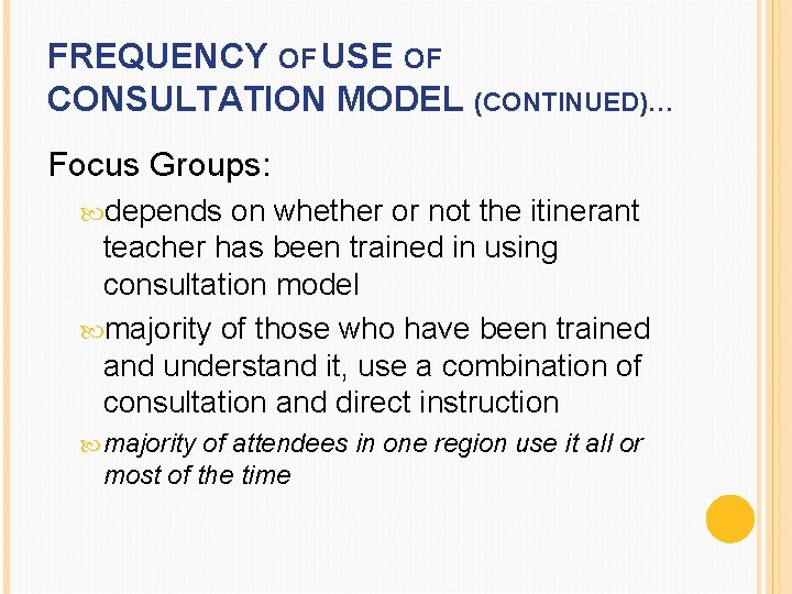 FREQUENCY OF USE OF CONSULTATION MODEL (CONTINUED)… Focus Groups: depends on whether or not