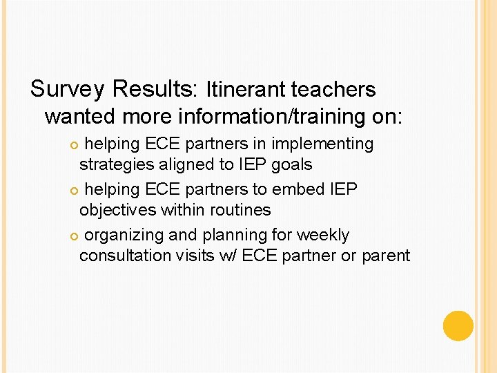 Survey Results: Itinerant teachers wanted more information/training on: helping ECE partners in implementing strategies