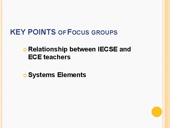 KEY POINTS OF FOCUS GROUPS Relationship between IECSE and ECE teachers Systems Elements 