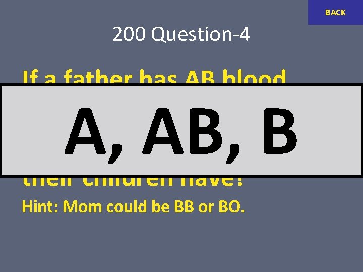 BACK 200 Question-4 If a father has AB blood type, and a mother has