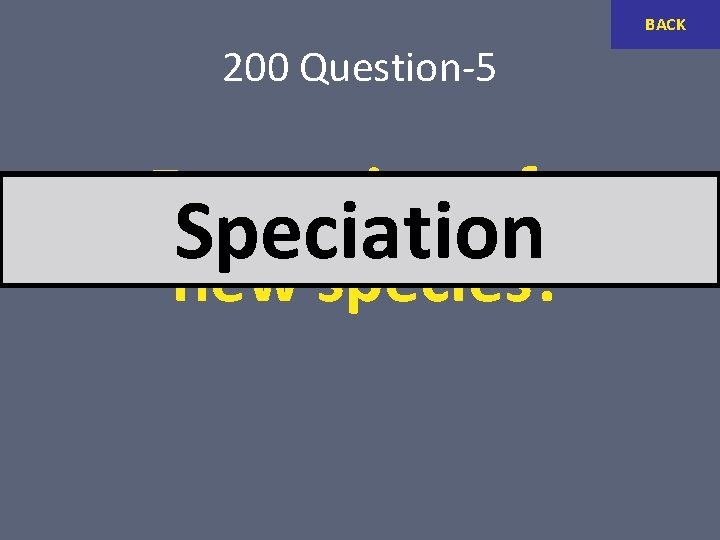 BACK 200 Question-5 Formation of a Speciation new species? 