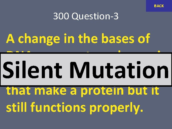 BACK 300 Question-3 A change in the bases of DNA can create a change