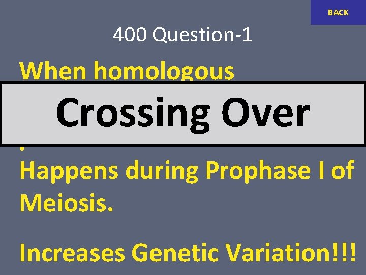 BACK 400 Question-1 When homologous chromosomes exchange pieces of chromosome. Happens during Prophase I