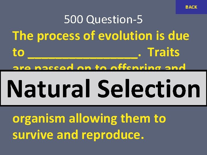 BACK 500 Question-5 The process of evolution is due to ________. Traits are passed