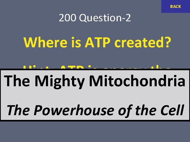 BACK 200 Question-2 Where is ATP created? Hint: ATP is energy the The Mighty