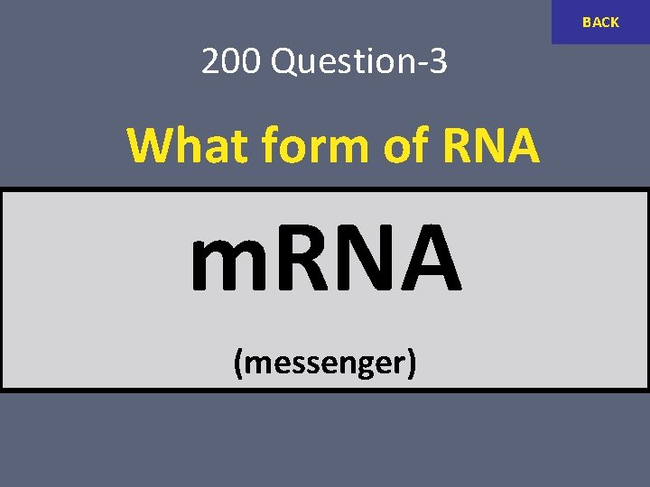 BACK 200 Question-3 What form of RNA carries the sequence required to construct a