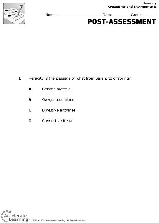 Heredity Organisms and Environments 1 Heredity is the passage of what from parent to