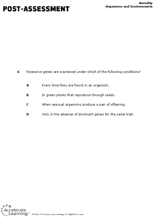 Heredity Organisms and Environments 6 Recessive genes are expressed under which of the following