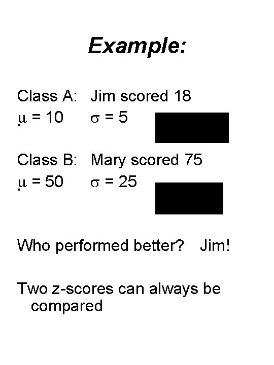 Example: Class A: Jim scored 18 = 10 =5 Class B: Mary scored 75