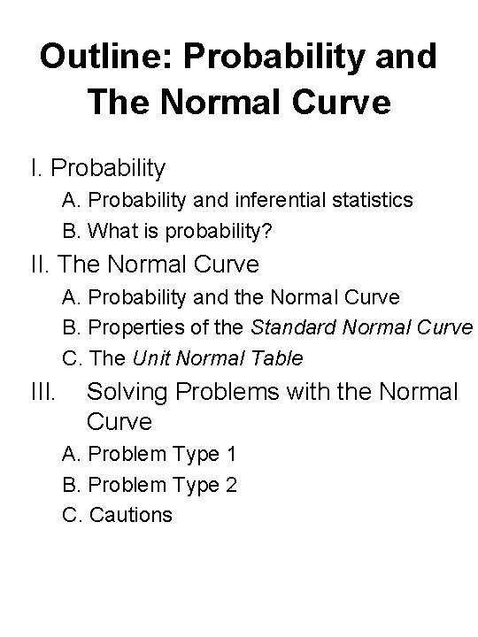 Outline: Probability and The Normal Curve I. Probability A. Probability and inferential statistics B.