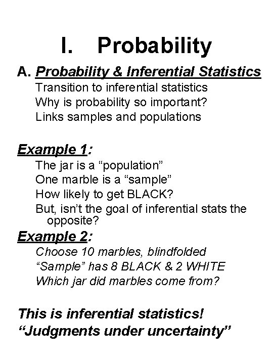 I. Probability A. Probability & Inferential Statistics Transition to inferential statistics Why is probability