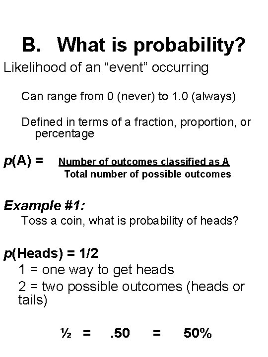 B. What is probability? Likelihood of an “event” occurring Can range from 0 (never)