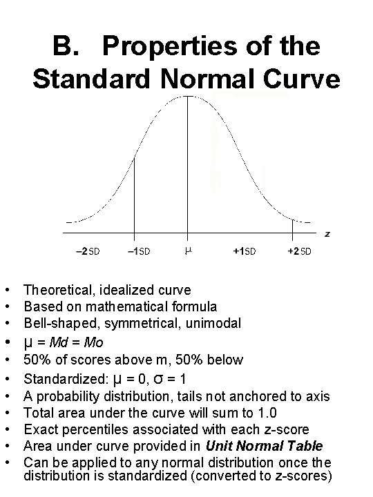 B. Properties of the Standard Normal Curve • Theoretical, idealized curve • Based on